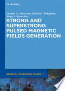 Strong and superstrong pulsed magnetic fields generation [E-Book] /