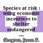 Species at risk : using economic incentives to shelter endangered species on private lands [E-Book] /