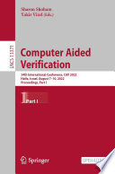 Computer Aided Verification [E-Book] : 34th International Conference, CAV 2022, Haifa, Israel, August 7-10, 2022, Proceedings, Part I /