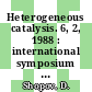 Heterogeneous catalysis. 6, 2, 1988 : international symposium : proceedings : proceedings : Sofiya, 13.07.87-18.07.87.
