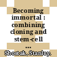 Becoming immortal : combining cloning and stem-cell therapy [E-Book] /