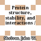 Protein structure, stability, and interactions /