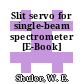Slit servo for single-beam spectrometer [E-Book]
