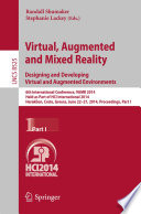 Virtual, Augmented and Mixed Reality. Designing and Developing Virtual and Augmented Environments [E-Book] : 6th International Conference, VAMR 2014, Held as Part of HCI International 2014, Heraklion, Crete, Greece, June 22-27, 2014, Proceedings, Part I /