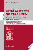 Virtual Augmented and Mixed Reality. Designing and Developing Augmented and Virtual Environments [E-Book] : 5th International Conference, VAMR 2013, Held as Part of HCI International 2013, Las Vegas, NV, USA, July 21-26, 2013, Proceedings, Part I /