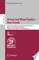 Virtual and Mixed Reality - New Trends [E-Book] : International Conference, Virtual and Mixed Reality 2011, Held as Part of HCI International 2011, Orlando, FL, USA, July 9-14, 2011, Proceedings, Part I /