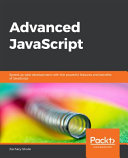 Advanced JavaScript : speed up web development with the powerful features and benefits of JavaScript [E-Book] /
