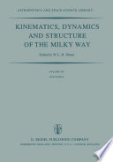 Kinematics, Dynamics and Structure of the Milky Way [E-Book] : Proceedings of a Workshop on “The Milky Way” Held in Vancouver, Canada, May 17–19, 1982 /