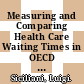 Measuring and Comparing Health Care Waiting Times in OECD Countries [E-Book] /