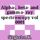 Alpha-, beta- and gamma- ray spectroscopy vol 0001