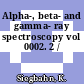 Alpha-, beta- and gamma- ray spectroscopy vol 0002. 2 /