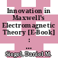 Innovation in Maxwell's Electromagnetic Theory [E-Book] : Molecular Vortices, Displacement Current, and Light /