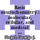 Basic neurochemistry : molecular, cellular, and medical aspects /