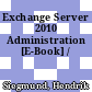 Exchange Server 2010 Administration [E-Book] /