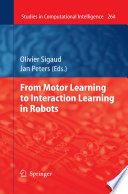 From Motor Learning to Interaction Learning in Robots [E-Book] /