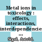 Metal ions in toxicology : effects, interactions, interdependencies  / [E-Book]