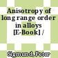 Anisotropy of long range order in alloys [E-Book] /