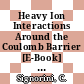 Heavy Ion Interactions Around the Coulomb Barrier [E-Book] : Proceedings of a Symposium, Held in Legnaro, Italy, June 1–4, 1988 /