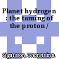 Planet hydrogen : the taming of the proton /