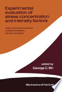 Experimental evaluation of stress concentration and intensity factors [E-Book] : Useful methods and solutions to Experimentalists in fracture mechanics /