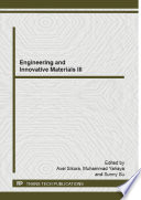 Engineering and innovative materials III : Selected, peer reviewed papers from the 2014 3rd International Conference on Engineering and Innovative Materials (ICEIM 2014), September 4-5, 2014, Kuala Lumpur, Malaysia [E-Book] /