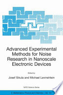 Advanced Experimental Methods For Noise Research in Nanoscale Electronic Devices [E-Book] /