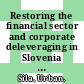 Restoring the financial sector and corporate deleveraging in Slovenia [E-Book] /