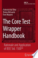 The Core Test Wrapper Handbook [E-Book] : Rationale and Application of IEEE Std. 1500™ /