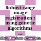 Robust range image registration : using genetic algorithms and the surface interpenetration measure [E-Book] /