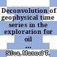 Deconvolution of geophysical time series in the exploration for oil and natural gas /