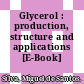 Glycerol : production, structure and applications [E-Book] /