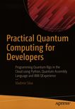 Practical quantum computing for developers : programming quantum rigs in the cloud using Python, Quantum Assembly Language and IBM QExperience /