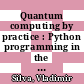 Quantum computing by practice : Python programming in the cloud with Qiskit and IBM-Q [E-Book] /