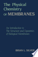 The Physical Chemistry of MEMBRANES [E-Book] : An Introduction to the Structure and Dynamics of Biological Membranes /