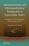 Mechanosensing and mechanochemical transduction in extracellular matrix : biological, chemical, engineering, and physiological aspects /