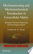Mechanosensing and mechanochemical transduction in extracellular matrix : biological, chemical, engineering, and physiological aspects [E-Book] /