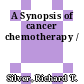 A Synopsis of cancer chemotherapy /