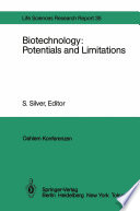 Biotechnology: Potentials and Limitations [E-Book] : Report of the Dahlem Workshop on Biotechnology: Potentials and Limitations Berlin 1985, March 24–29 /