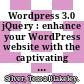 Wordpress 3.0 jQuery : enhance your WordPress website with the captivating effects of jQuery [E-Book] /