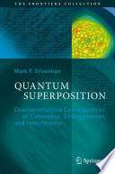 Quantum Superposition [E-Book] : Counterintuitive Consequences of Coherence, Entanglement, and Interference /