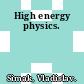 High energy physics.