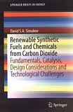 Renewable synthetic fuels and chemicals from carbon dioxide : fundamentals, catalysis, design considerations and technological challenges /