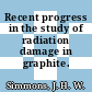 Recent progress in the study of radiation damage in graphite.