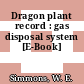 Dragon plant record : gas disposal system [E-Book]