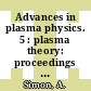 Advances in plasma physics. 5 : plasma theory: proceedings of the conference : Kiev, 19.10.1971-23.10.1971.