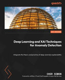 Deep learning and XAI techniques for anomaly detection : integrate the theory and practice of deep anomaly explainability [E-Book] /