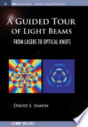 A guided tour of light beams : from lasers to optical knots [E-Book] /