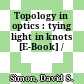 Topology in optics : tying light in knots [E-Book] /
