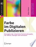 Farbe im digitalen Publizieren : Konzepte der digitalen Farbwiedergabe für Office, Design und Software [E-Book] /