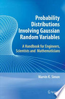 Probability Distributions Involving Gaussian Random Variables [E-Book] : A Handbook for Engineers and Scientists /